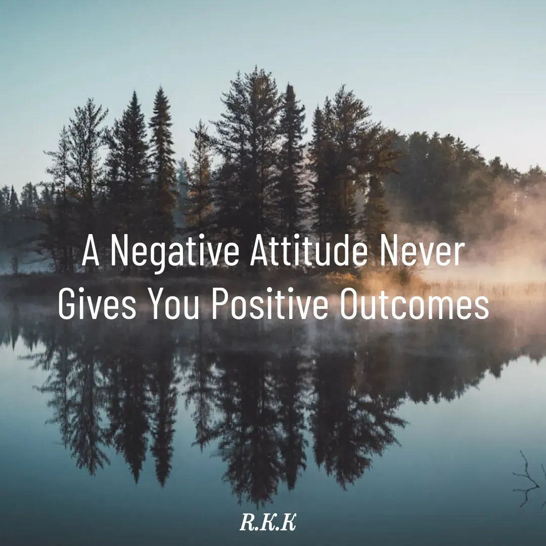 Quote by Roop Ghuman - A Negative Attitude Never
Gives You Positive Outcomes - Made using Quotes Creator App, Post Maker App