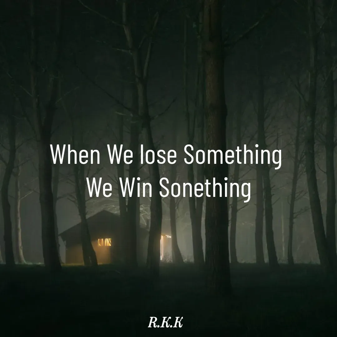 Quote by Roop Ghuman - When We lose Something 
We Win Sonething - Made using Quotes Creator App, Post Maker App