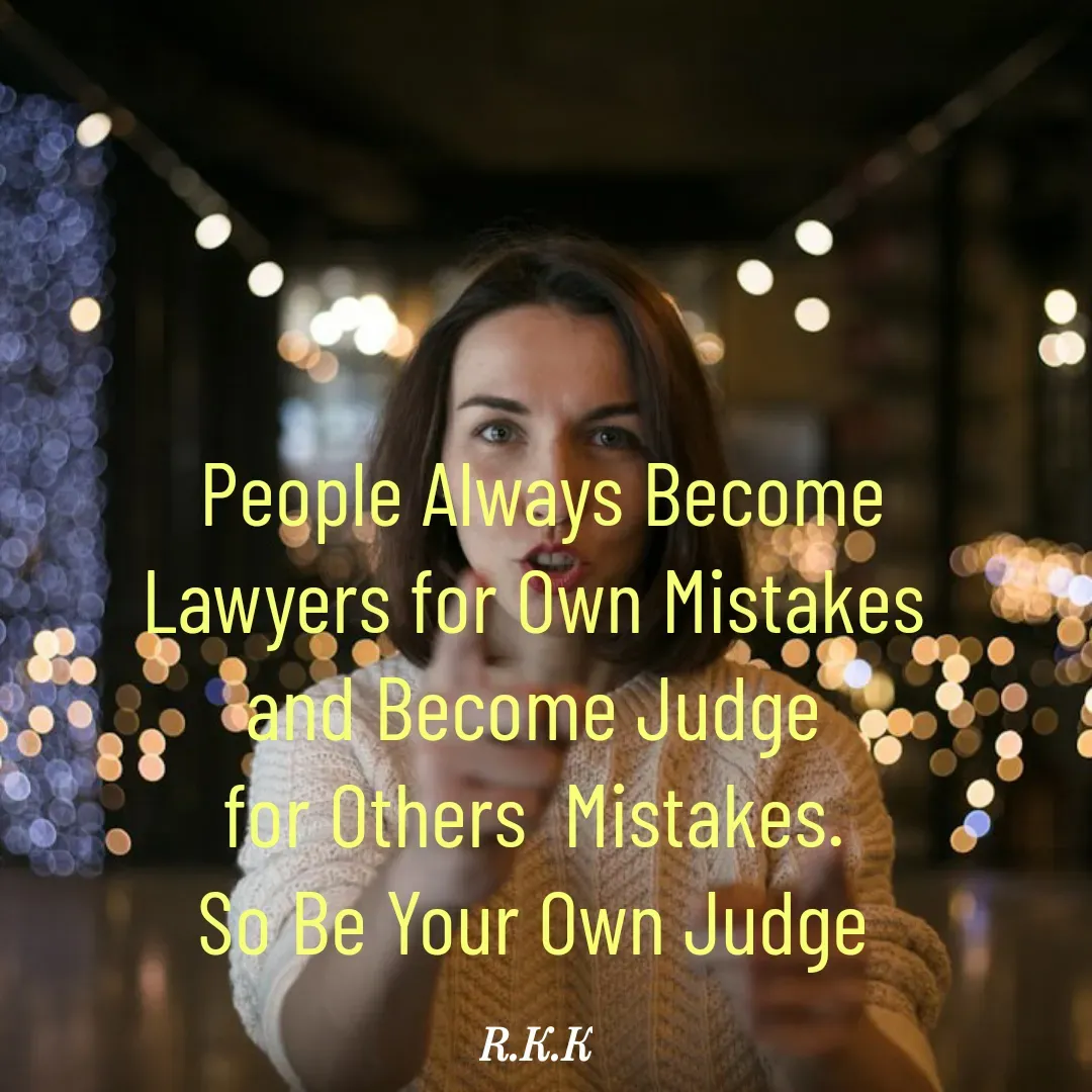 Quote by Roop Ghuman - People Always Become
Lawyers for Own Mistakes 
and Become Judge 
for Others  Mistakes. 
So Be Your Own Judge  - Made using Quotes Creator App, Post Maker App
