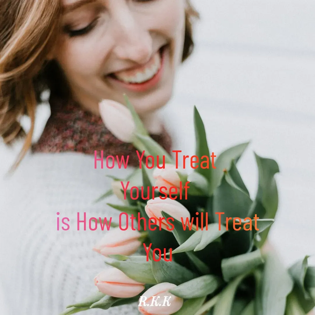 Quote by Roop Ghuman - How You Treat 
Yourself 
is How Others will Treat
You - Made using Quotes Creator App, Post Maker App