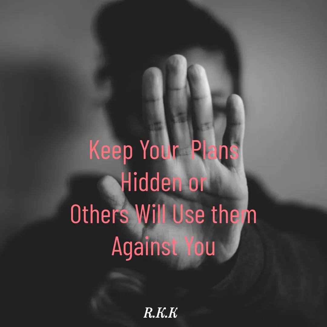 Quote by Roop Ghuman - Keep Your  Plans
Hidden or
Others Will Use them
Against You - Made using Quotes Creator App, Post Maker App