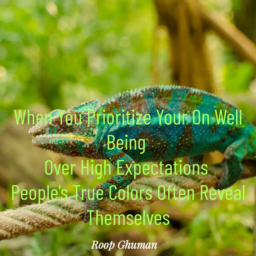 Quote by Roop Ghuman - When You Prioritize Your On Well Being 
Over High Expectations 
People's True Colors Often Reveal
Themselves - Made using Quotes Creator App, Post Maker App