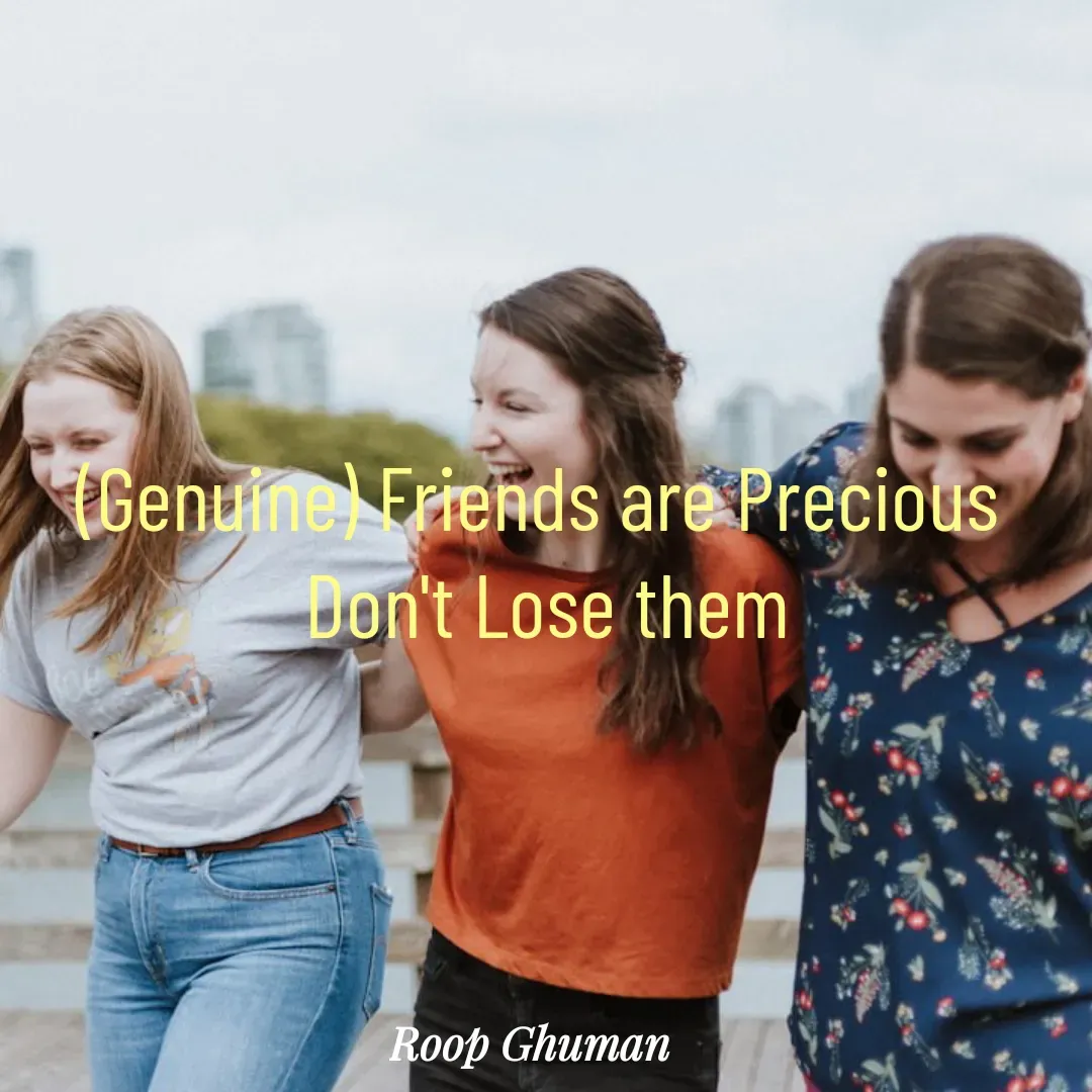 Quote by Roop Ghuman - (Genuine) Friends are Precious 
Don't Lose them - Made using Quotes Creator App, Post Maker App