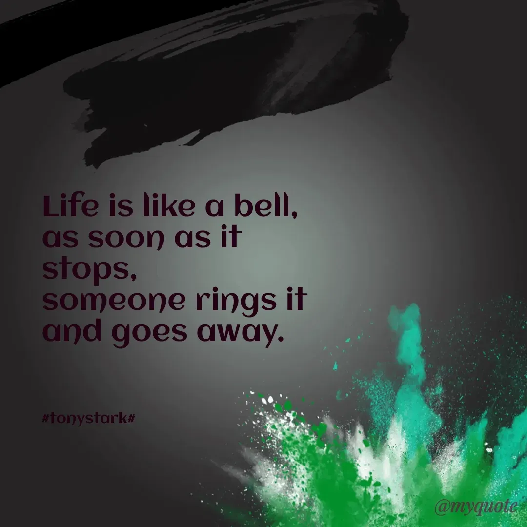 Quote by Tony Stark - Life is like a bell, as soon as it stops, 
someone rings it and goes away.



#tonystark# - Made using Quotes Creator App, Post Maker App