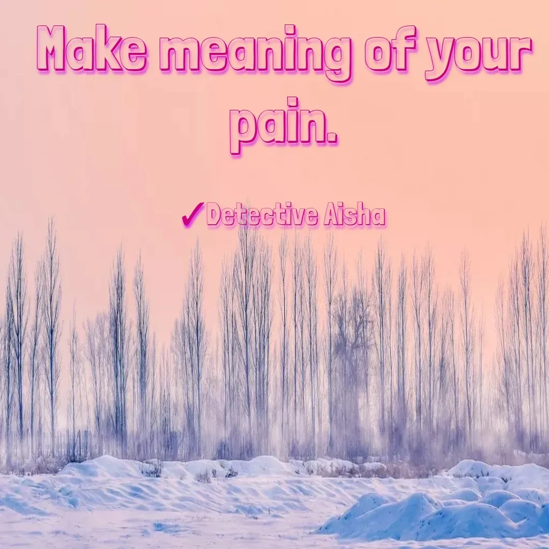 Quote by Violet Underwood - Make meaning of your
pain.
Detective Aisha
 - Made using Quotes Creator App, Post Maker App