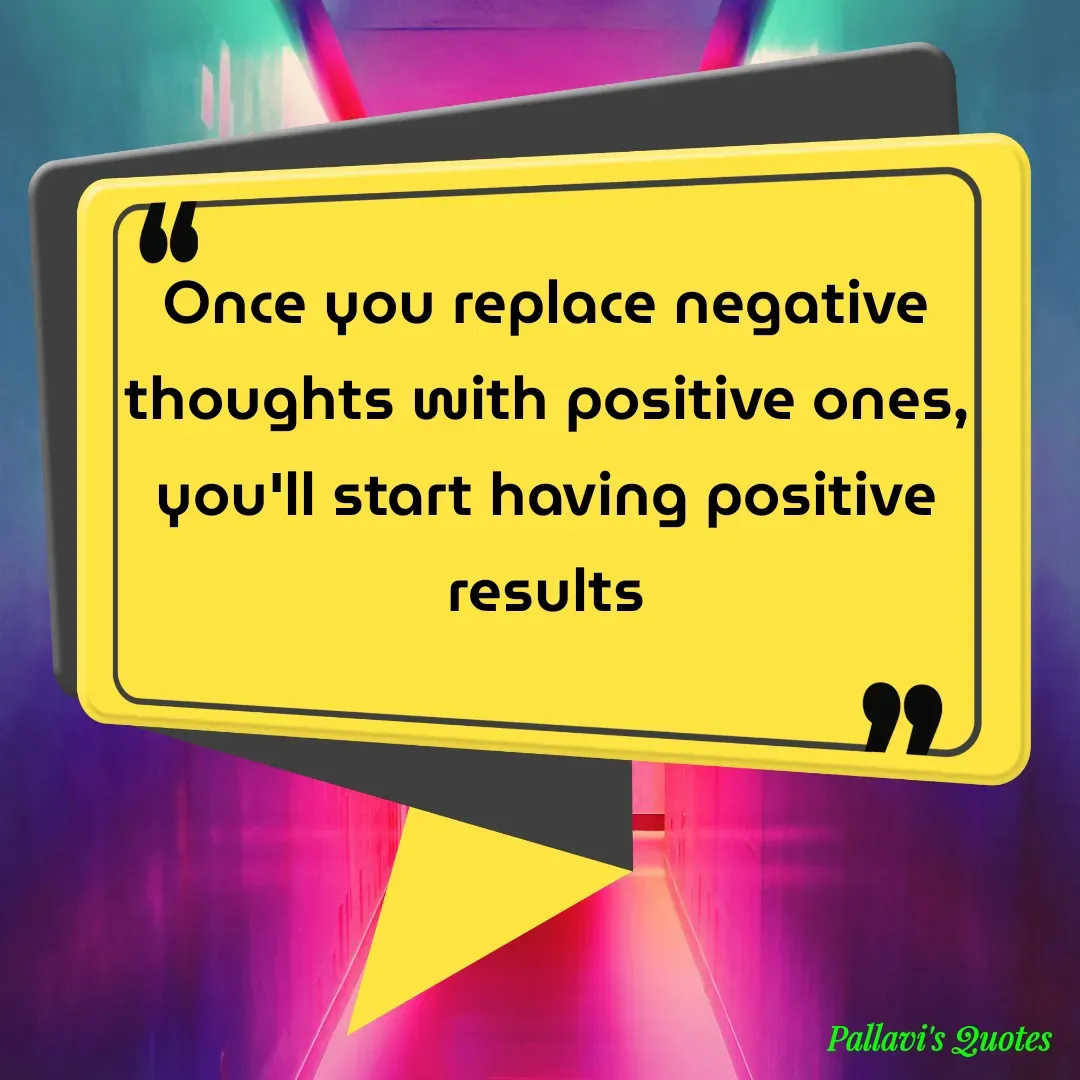 Quote by pallavi's Quotes - Once you replace negative thoughts with positive ones, you'll start having positive results - Made using Quotes Creator App, Post Maker App