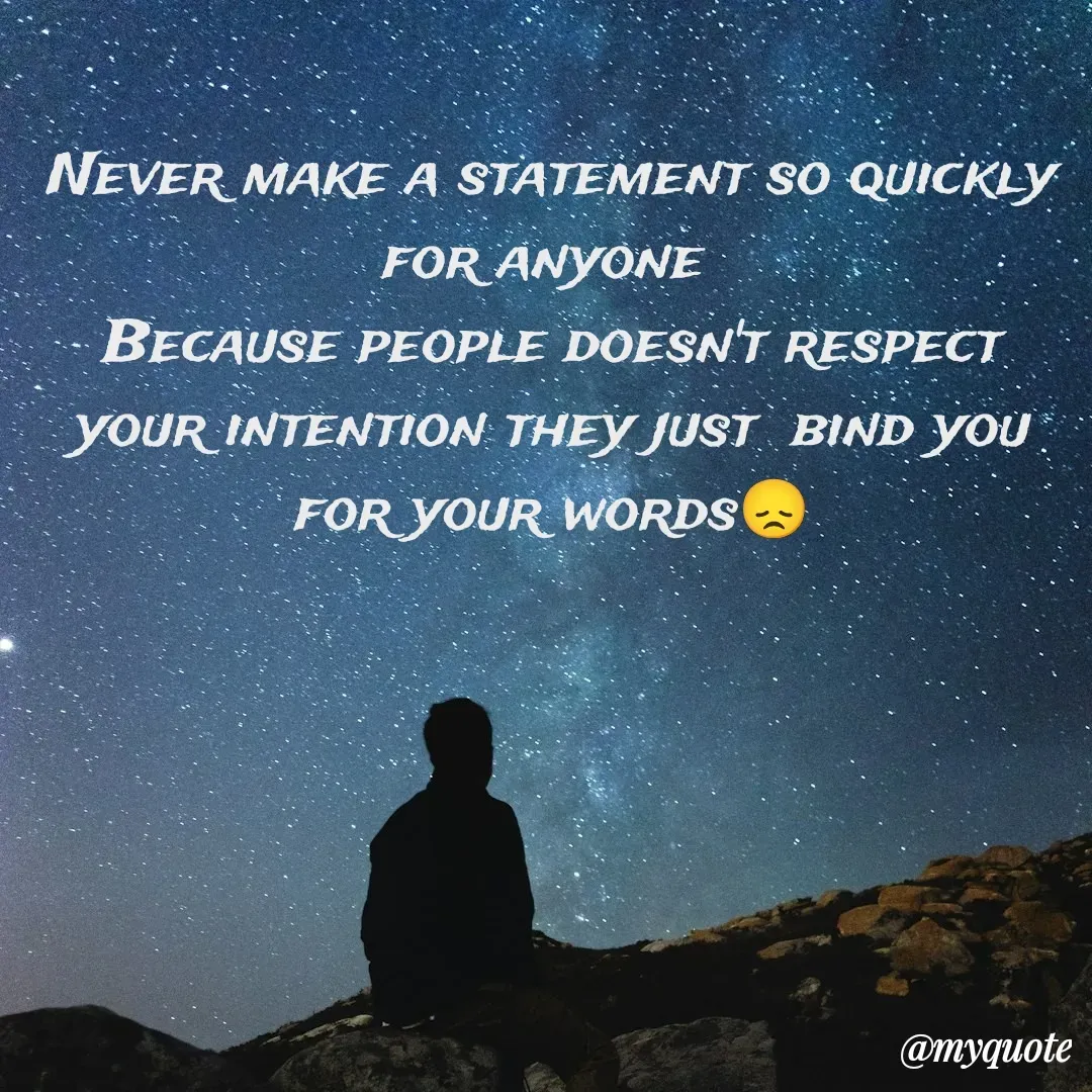 Quote by Arjun Bajrangi - Never make a statement so quickly for anyone 
Because people doesn't respect your intention they just  bind you for your words😞 - Made using Quotes Creator App, Post Maker App
