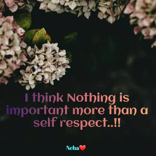 Quotes by Neha Fathima - I think Nothing is
important more than a
self respect..!!
Neha

