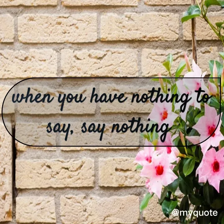 Quote by Deepthy D - when you have nothing to say, say nothing  - Made using Quotes Creator App, Post Maker App