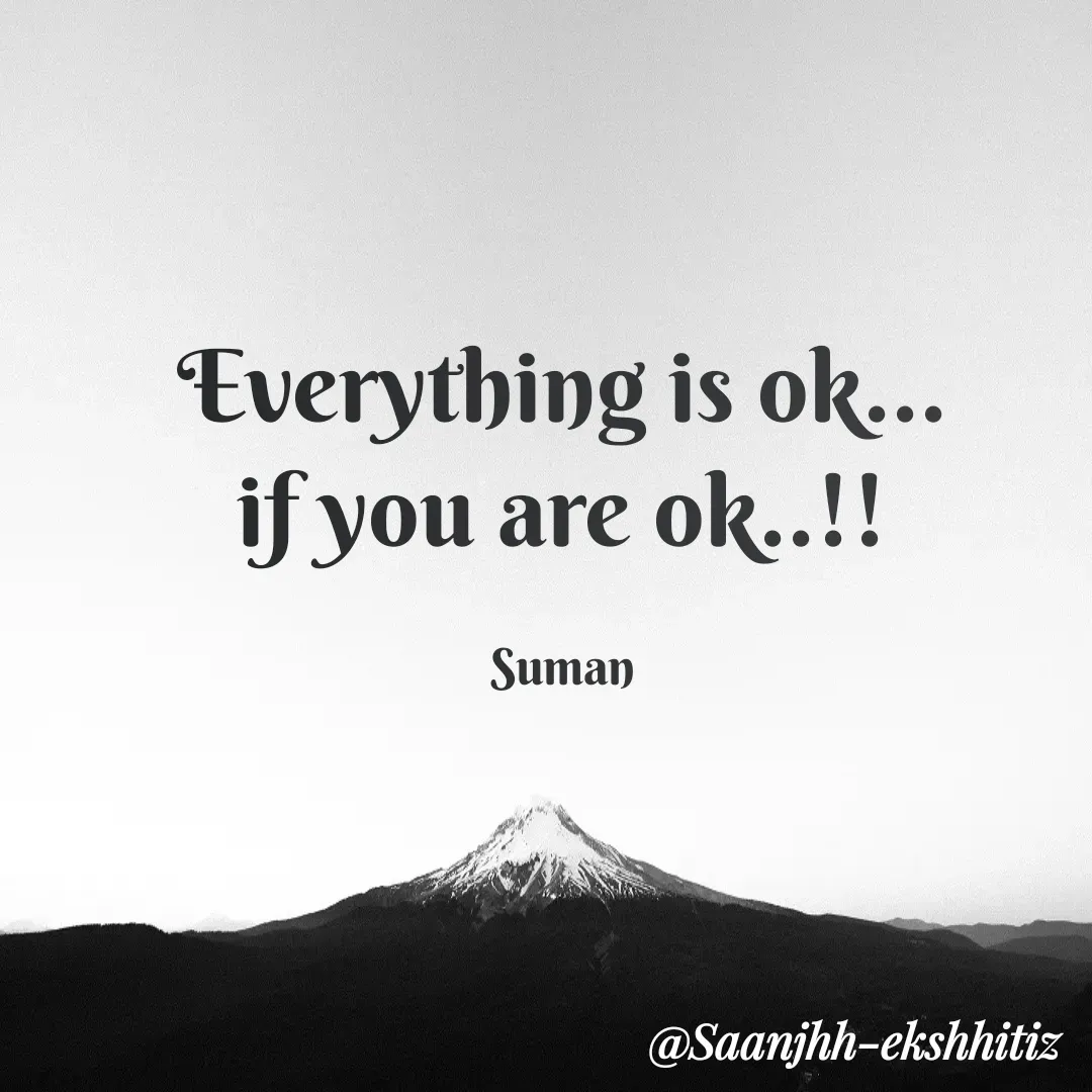 Quote by Suman Kumari - Everything is ok...
if you are ok..!!

Suman - Made using Quotes Creator App, Post Maker App