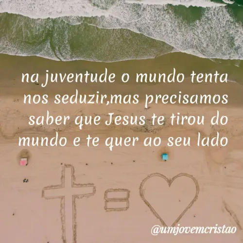 Quote by umjovemcristão - na juventude o mundo tenta.
nos seduzir,mas precisamos
saber que Jesus te tirou do
mundo e te quer ao seu lado
@umjovemcristao
 - Made using Quotes Creator App, Post Maker App