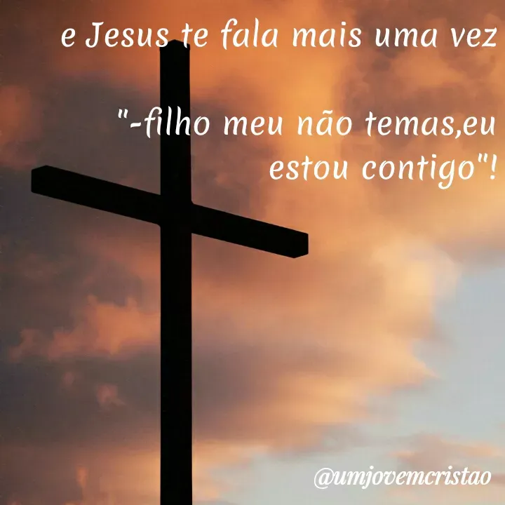 Quote by umjovemcristão - e Jesus te fala mais uma vez
"-filho meu não temas,eu
estou contigo"!
@umjovemcristao
 - Made using Quotes Creator App, Post Maker App