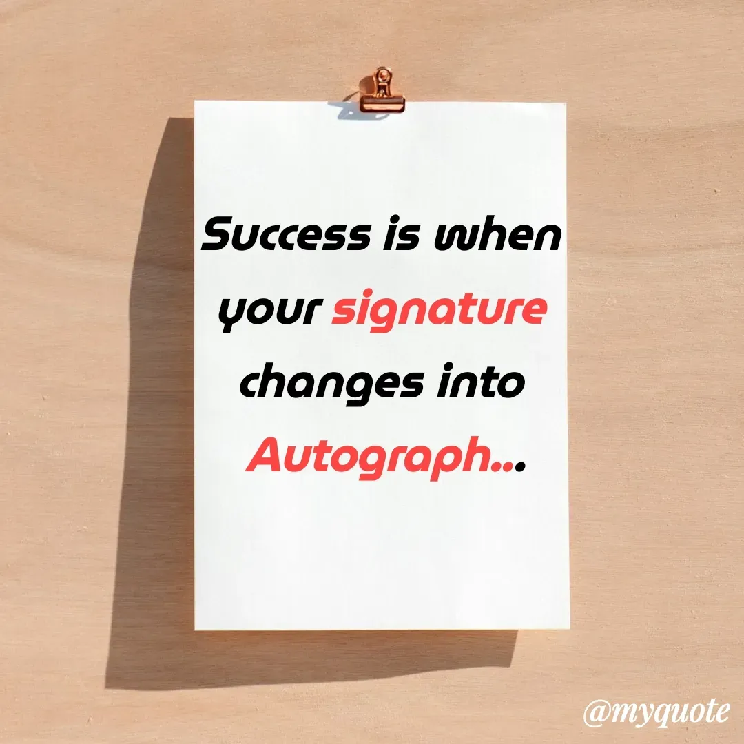 Quote by Anushka Agarthade - Success is when 
your signature 
changes into 
Autograph... - Made using Quotes Creator App, Post Maker App