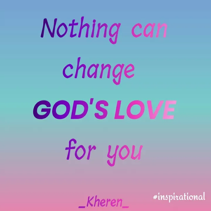 Quote by Elsa Jones - Nothing ca
change
car
GOD'S LOVE
for you
_Kheren_
#inspirational
 - Made using Quotes Creator App, Post Maker App