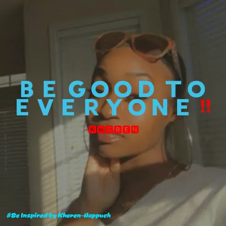 Quote by Elsa Jones - BEGOOD TO
EVERYONE
KHEREN
#Be Inspired by kheren-Happuch
 - Made using Quotes Creator App, Post Maker App