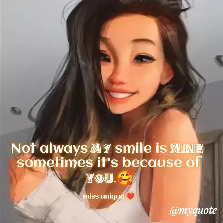 Quote by Blossom❤️ - Not always my smile is mine 
sometimes it's because of you.🥰

miss unique ❤️ - Made using Quotes Creator App, Post Maker App