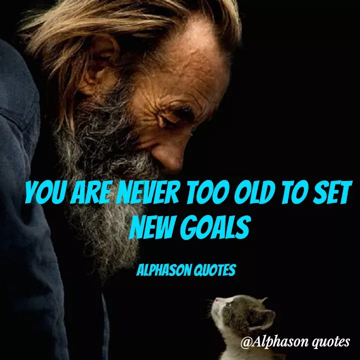Quote by Mubarakah Uso - You are never too old to set
 new goals

Alphason quotes - Made using Quotes Creator App, Post Maker App