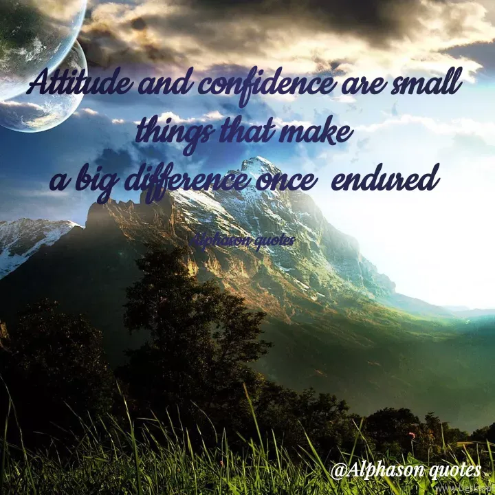 Quote by Mubarakah Uso - 
Attitude and confidence are small things that make
a big difference once  endured

Alphason quotes - Made using Quotes Creator App, Post Maker App