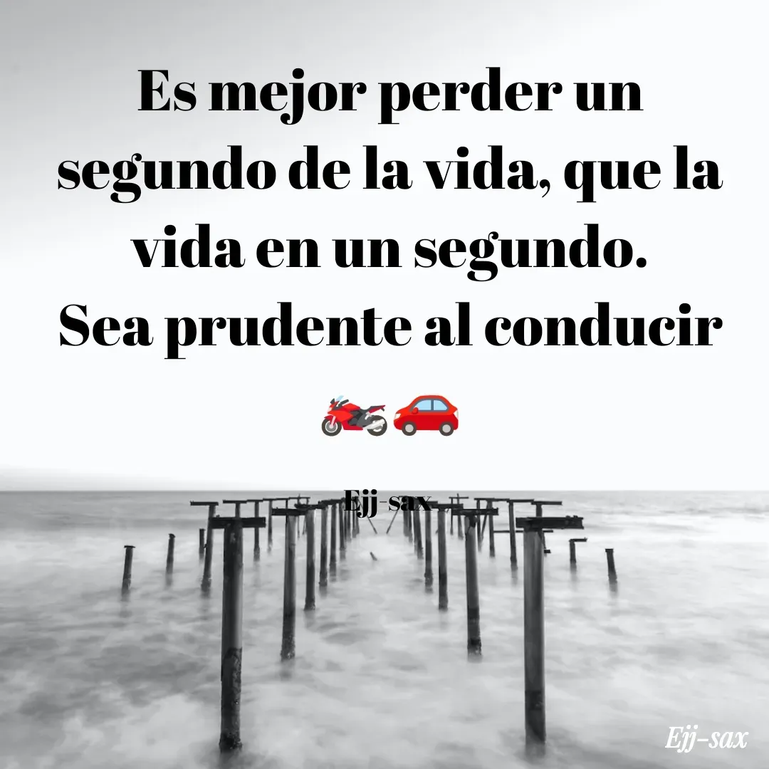 Quote by Jackson Sax - Es mejor perder un segundo de la vida, que la vida en un segundo.
Sea prudente al conducir
🏍️🚗

Ejj-sax  - Made using Quotes Creator App, Post Maker App
