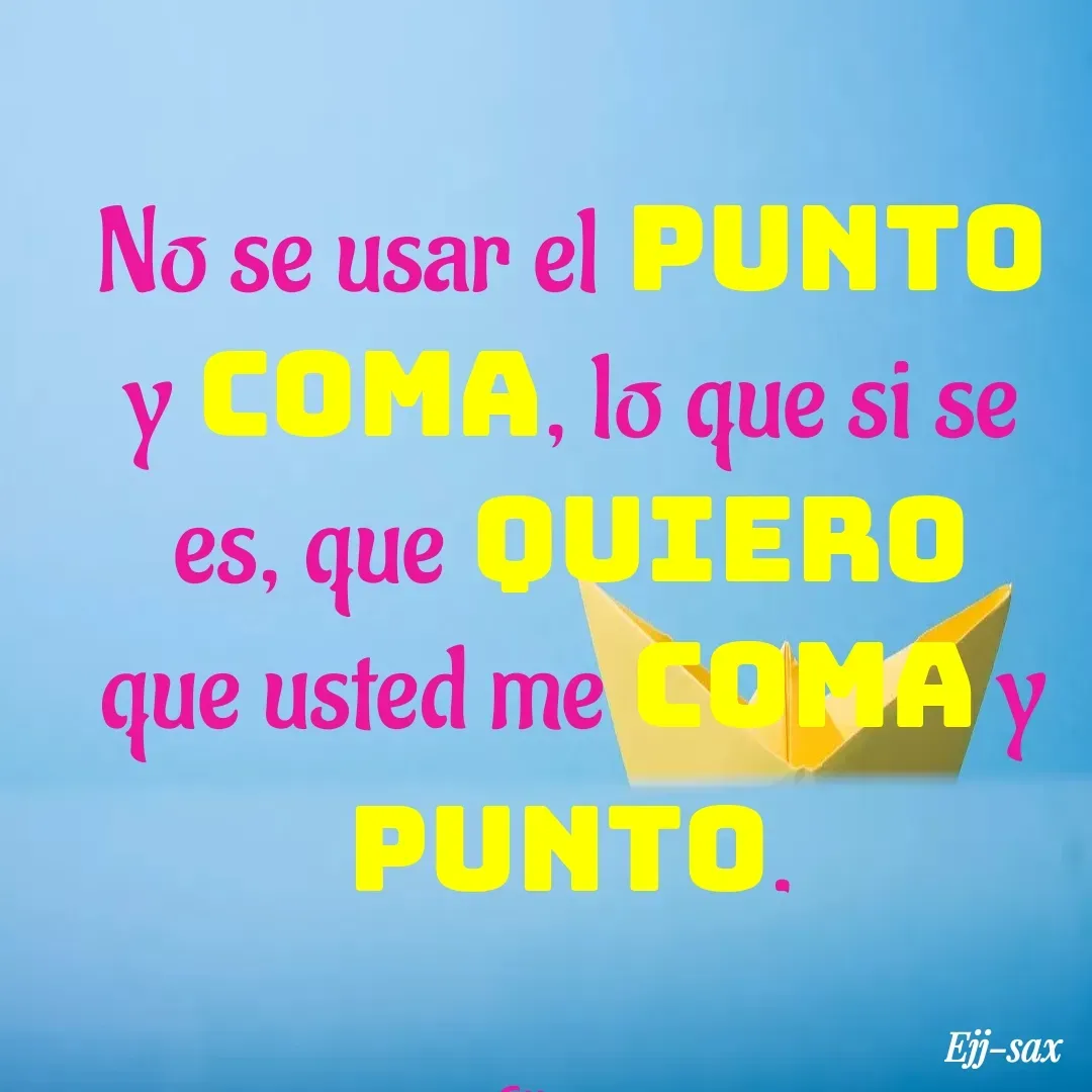 Quote by Jackson Sax - No se usar el punto y coma, lo que si se es, que Quiero que usted me coma y punto.


Ejj-sax  - Made using Quotes Creator App, Post Maker App
