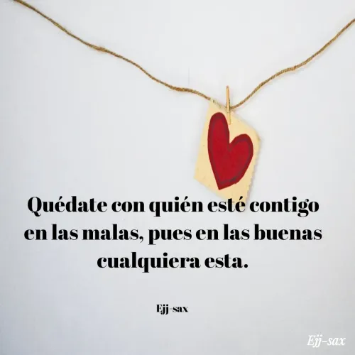 Quote by Jackson Sax - Quédate con quién esté contigo en las malas, pues en las buenas cualquiera esta.


Ejj-sax  - Made using Quotes Creator App, Post Maker App