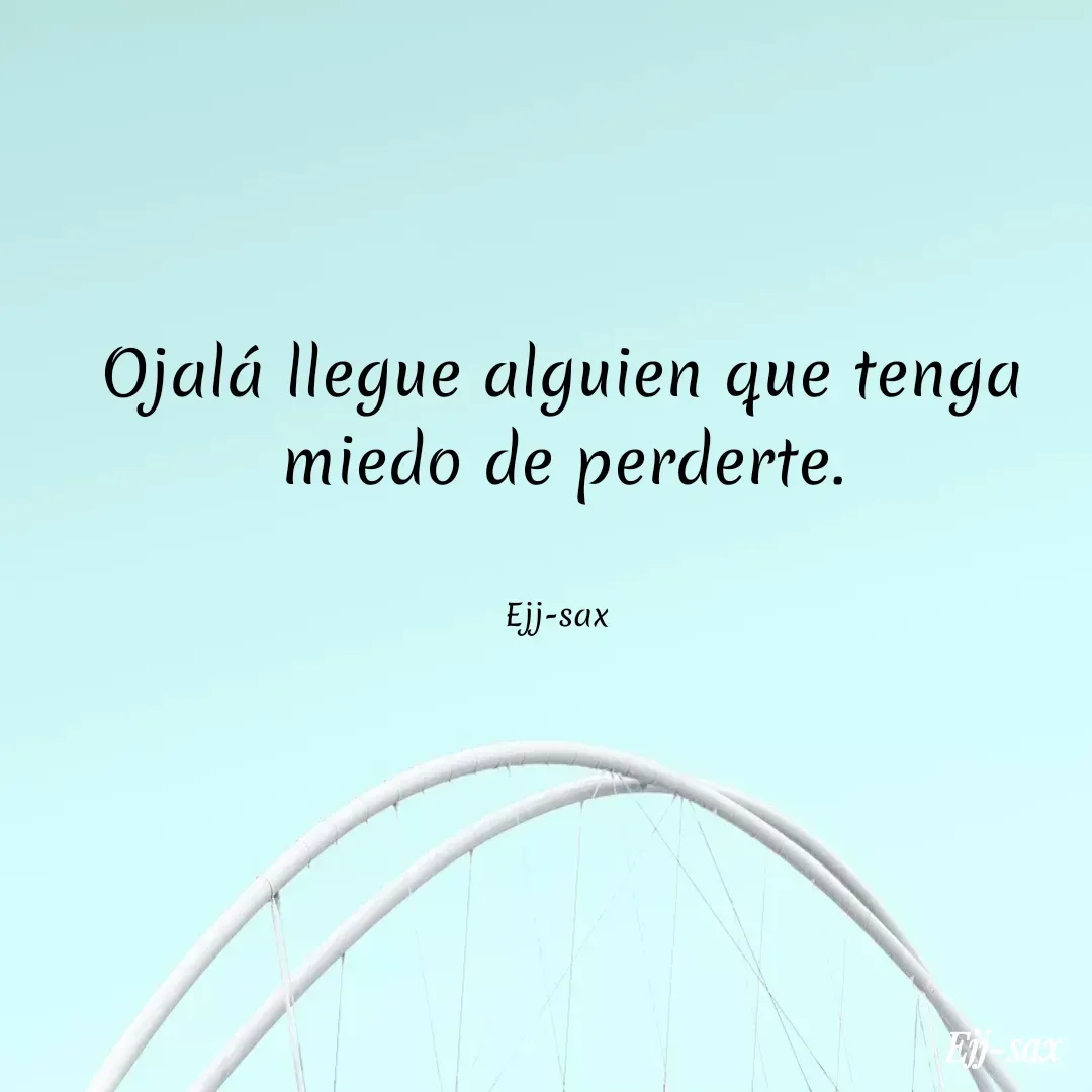 Quote by Jackson Sax - Ojalá llegue alguien que tenga miedo de perderte.


Ejj-sax  - Made using Quotes Creator App, Post Maker App