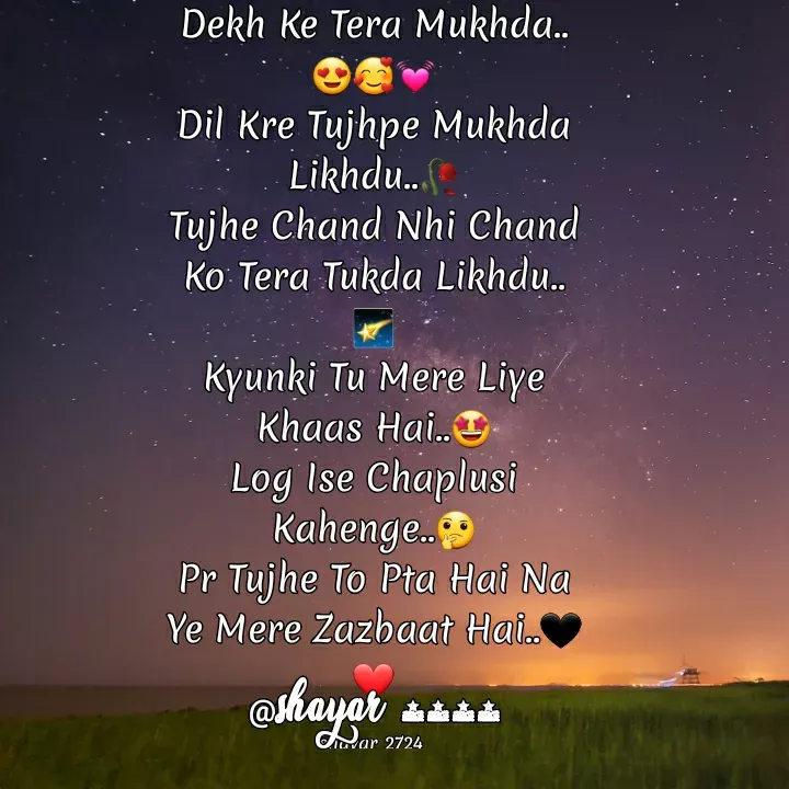 Quote by shairaj - Dekh Ke Tera Mukhda..😍🥰💓
Dil Kre Tujhpe Mukhda Likhdu..🥀
Tujhe Chand Nhi Chand Ko Tera Tukda Likhdu..🌠
Kyunki Tu Mere Liye Khaas Hai..🤩
Log Ise Chaplusi Kahenge..🤔
Pr Tujhe To Pta Hai Na Ye Mere Zazbaat Hai..🖤❤

shayar_2724  - Made using Quotes Creator App, Post Maker App