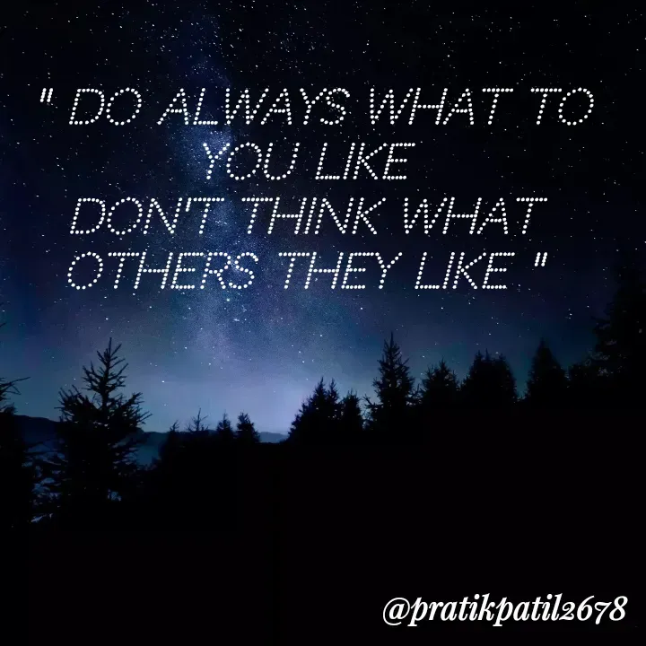 Quote by Pratik Patil -  " Do always what to you like
don't think what others they like " - Made using Quotes Creator App, Post Maker App