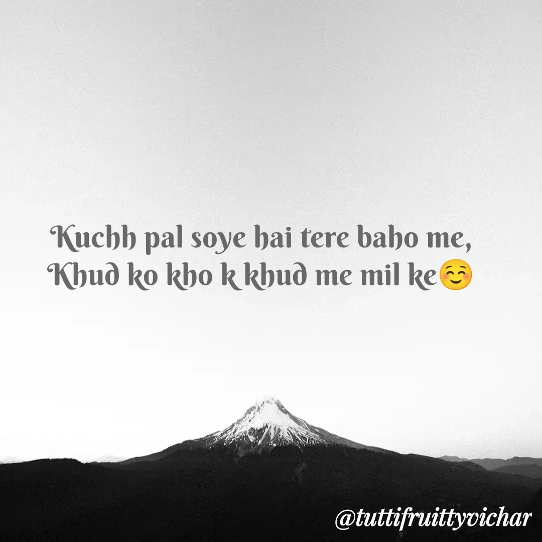 Quote by tutti fruity vichar - Kuchh pal soye hai tere baho me,
Khud ko kho k khud me mil ke☺️ - Made using Quotes Creator App, Post Maker App