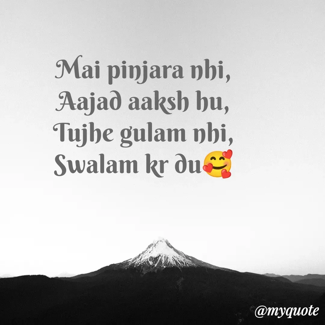 Quote by Fourline_33 - Mai pinjara nhi,
Aajad aaksh hu,
Tujhe gulam nhi,
Swalam kr du🥰 - Made using Quotes Creator App, Post Maker App