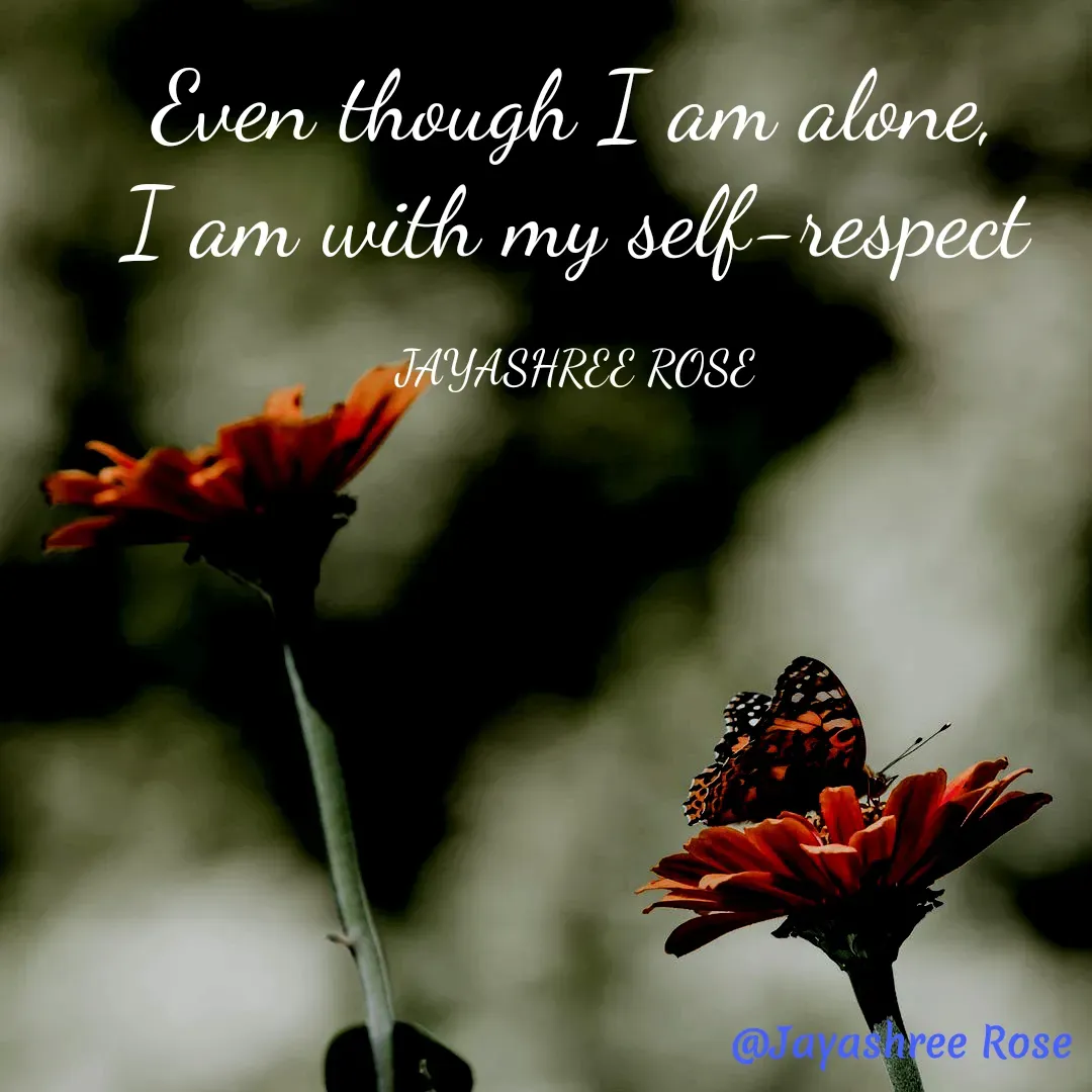 Quote by Jayashree Rose - Even though I am alone,
I am with my self-respect

JAYASHREE ROSE - Made using Quotes Creator App, Post Maker App