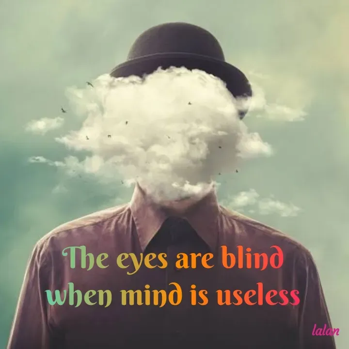 Quote by lalan kumar - The eyes are blind 
when mind is useless  - Made using Quotes Creator App, Post Maker App
