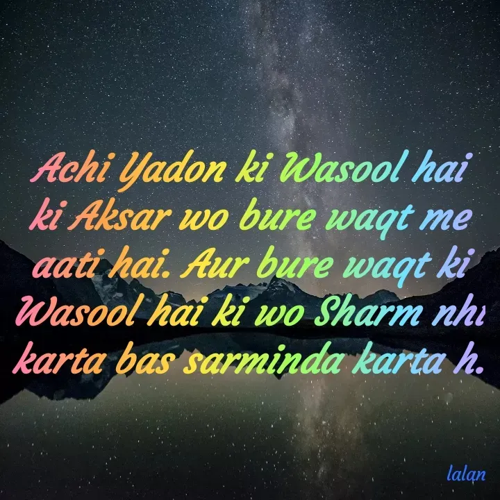 Quote by lalan kumar - Achi Yadon ki Wasool hai ki Aksar wo bure waqt me aati hai. Aur bure waqt ki Wasool hai ki wo Sharm nhi karta bas sarminda karta h. - Made using Quotes Creator App, Post Maker App