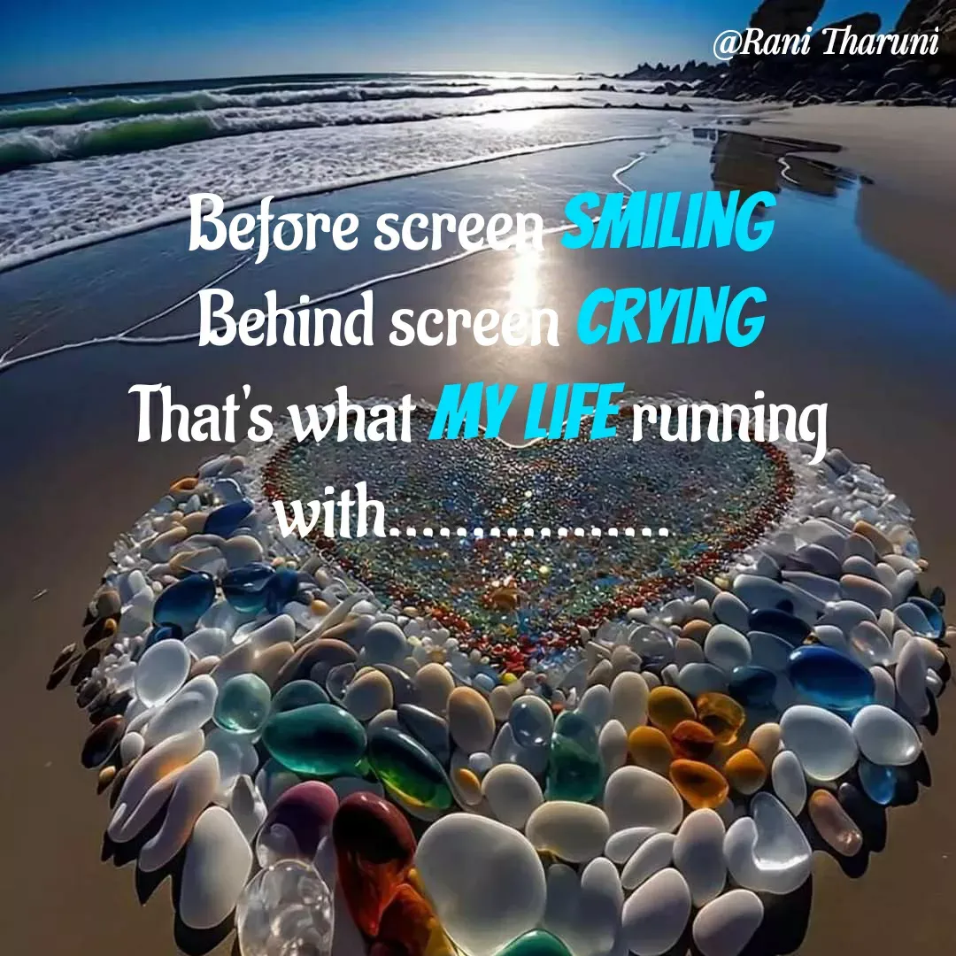 Quote by Rani Tharuni - Before screen Smiling
Behind screen Crying
That's what my life running with.................  - Made using Quotes Creator App, Post Maker App