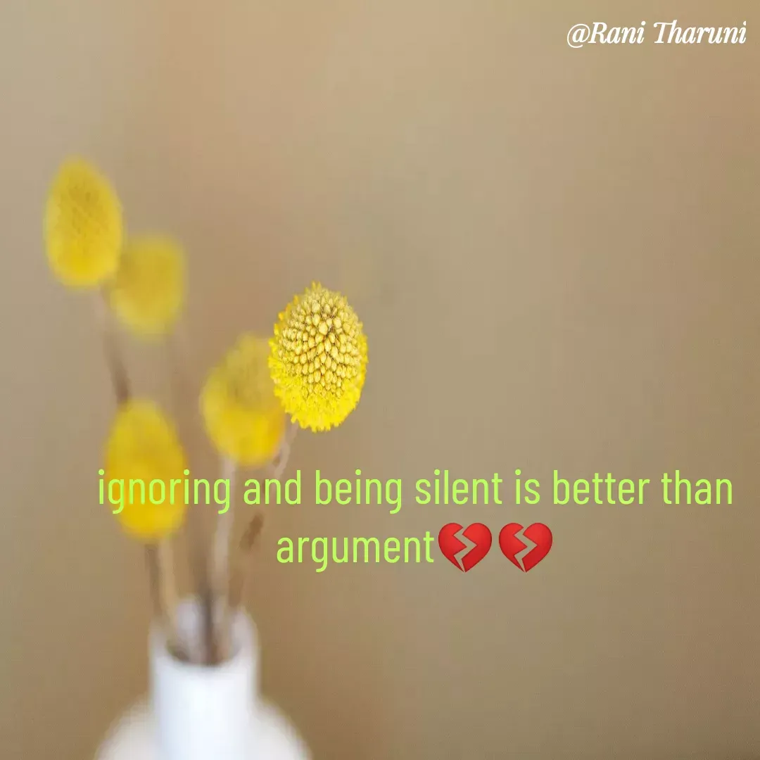 Quote by Rani Tharuni - 
ignoring and being silent is better than argument💔💔 - Made using Quotes Creator App, Post Maker App
