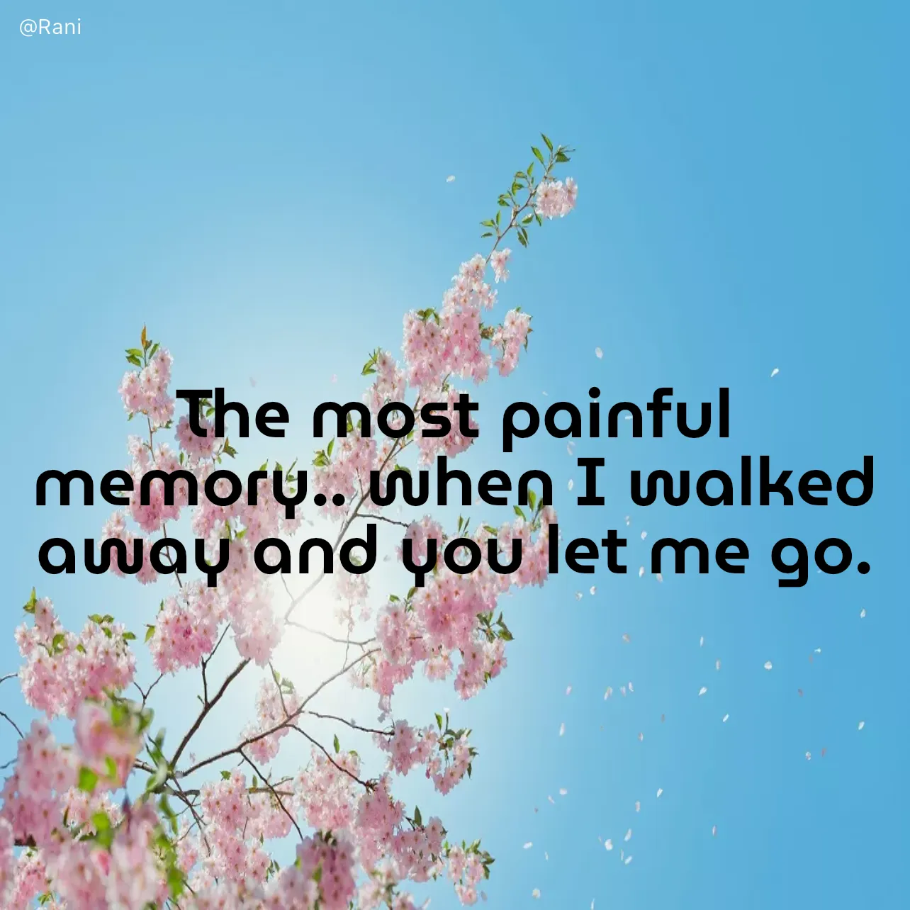 Quote by Rani Tharuni - The most painful memory.. when I walked away and you let me go. - Made using Quotes Creator App, Post Maker App
