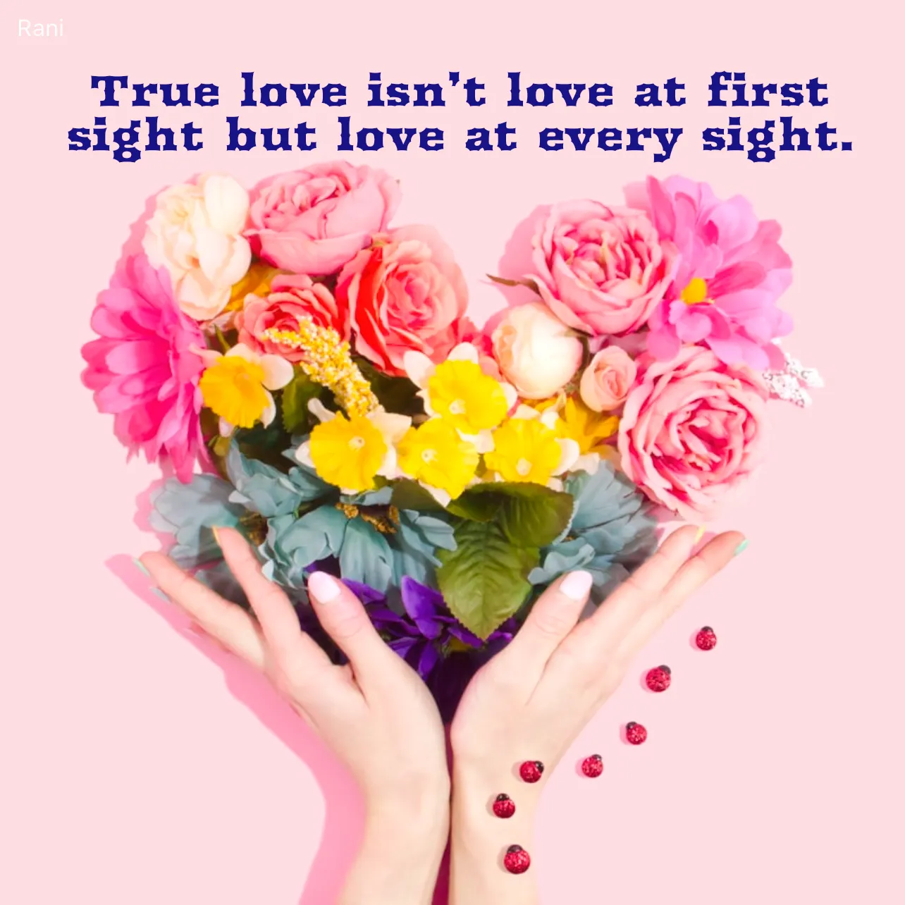 Quote by Rani Tharuni - True love isn’t love at first sight but love at every sight. - Made using Quotes Creator App, Post Maker App