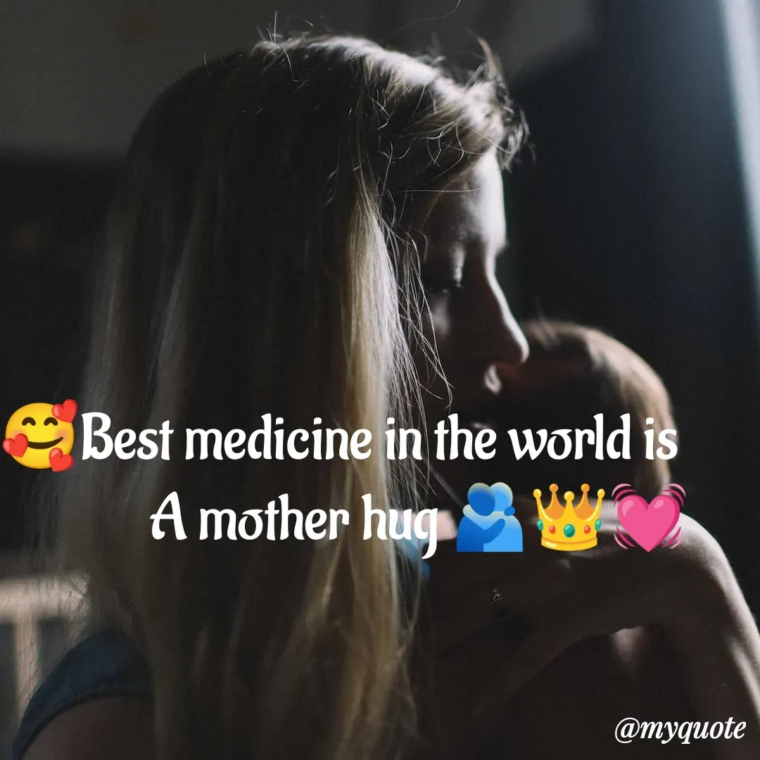 Quote by 🤗..Deepa ...😍 - 🥰Best medicine in the world is 
A mother hug 🫂👑💓 - Made using Quotes Creator App, Post Maker App