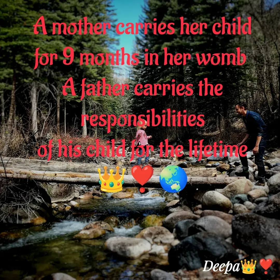 Quote by 🤗..Deepa ...😍 - A mother carries her child
for 9 months in her womb 
A father carries the responsibilities
of his child for the lifetime
👑❣️🌏 - Made using Quotes Creator App, Post Maker App