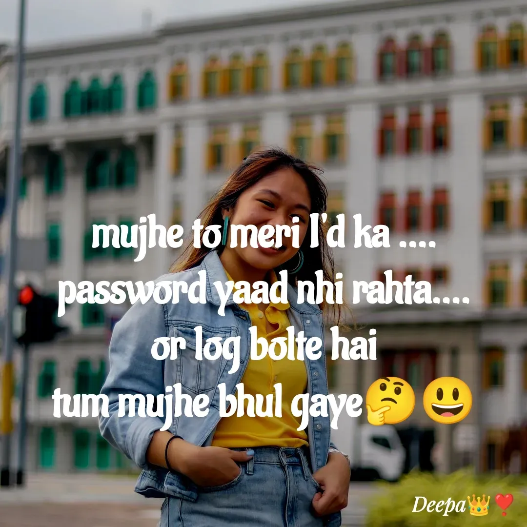 Quote by 🤗..Deepa ...😍 - mujhe to meri I'd ka ....
password yaad nhi rahta....
or log bolte hai
tum mujhe bhul gaye🤔😃 - Made using Quotes Creator App, Post Maker App
