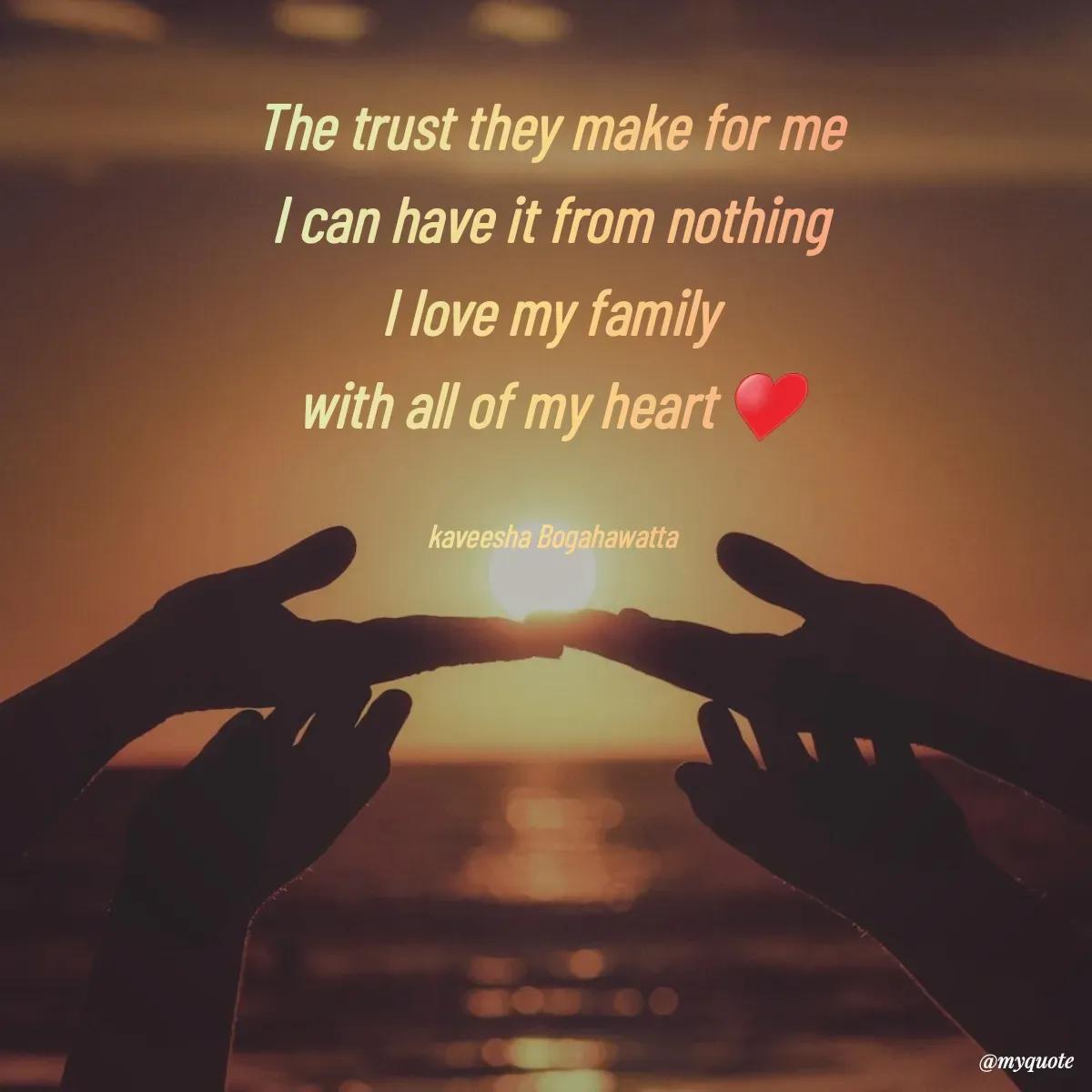 Quote by kaveesha Bogahawatta - The trust they make for me 
I can have it from nothing 
I love my family 
with all of my heart ♥ 

kaveesha Bogahawatta  - Made using Quotes Creator App, Post Maker App