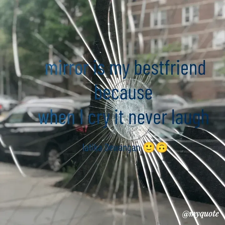 Quote by Latika Dewangan 🙂🙃 - mirror is my bestfriend because 
when I cry it never laugh 

latika Dewangan 🙂🙃 - Made using Quotes Creator App, Post Maker App