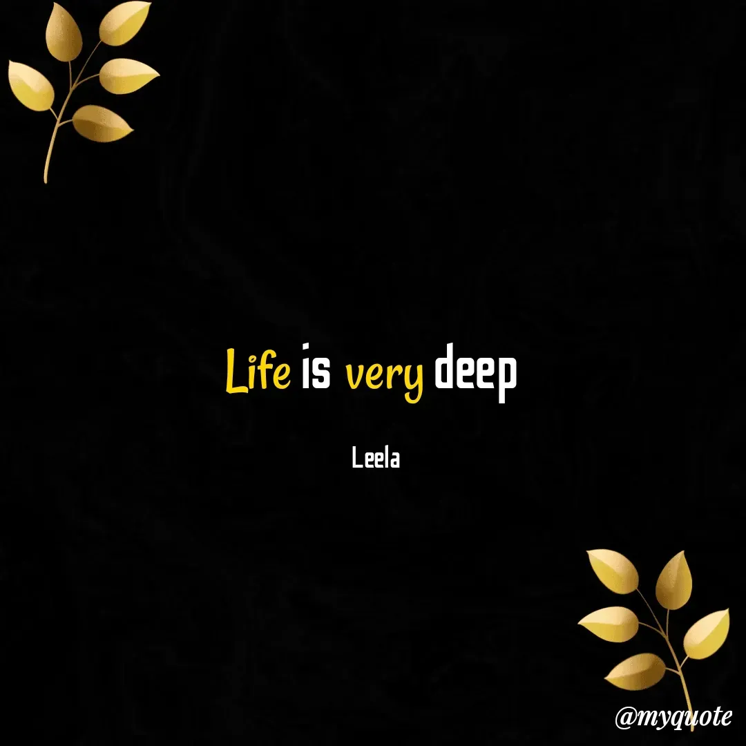 Quote by LEELA - Life is very deep 

Leela - Made using Quotes Creator App, Post Maker App