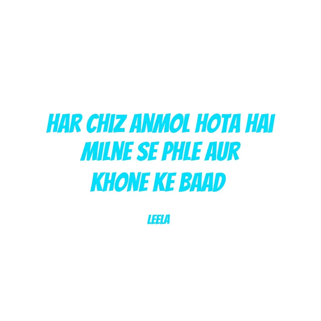 Quote by Leela - Har chiz anmol hota hai
milne se phle aur
khone ke baad.

Leela  - Made using Quotes Creator App, Post Maker App