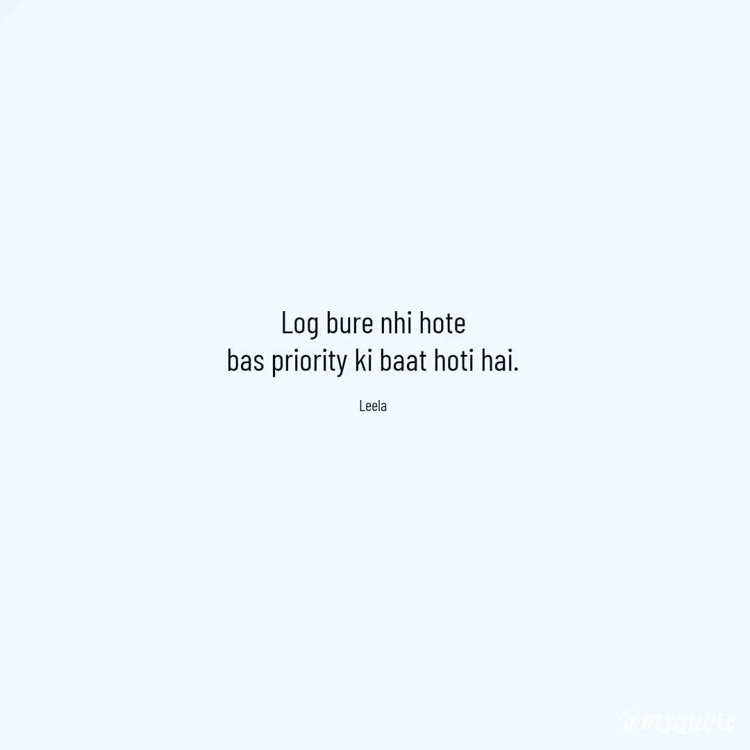 Quote by Leela - Log bure nhi hote
bas priority ki baat hoti hai.

Leela - Made using Quotes Creator App, Post Maker App