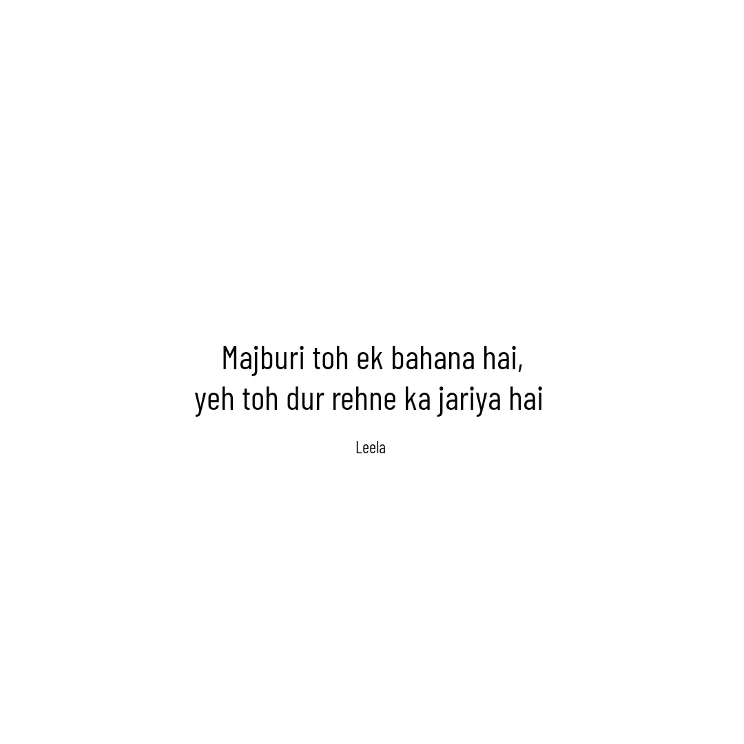Quote by Leela - Majburi toh ek bahana hai,
yeh toh dur rehne ka jariya hai 

Leela  - Made using Quotes Creator App, Post Maker App