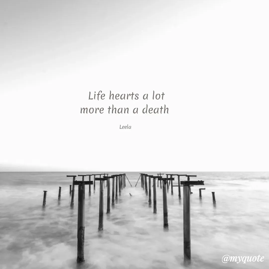 Quote by Leela - Life hearts a lot
more than a death 

Leela  - Made using Quotes Creator App, Post Maker App