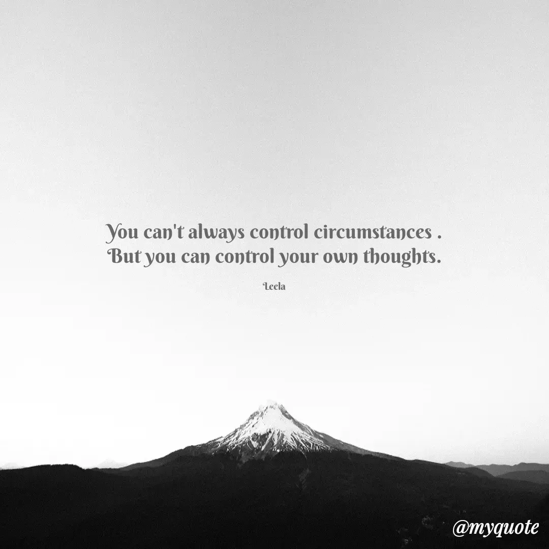 Quote by Leela - You can't always control circumstances .
But you can control your own thoughts.

Leela  - Made using Quotes Creator App, Post Maker App