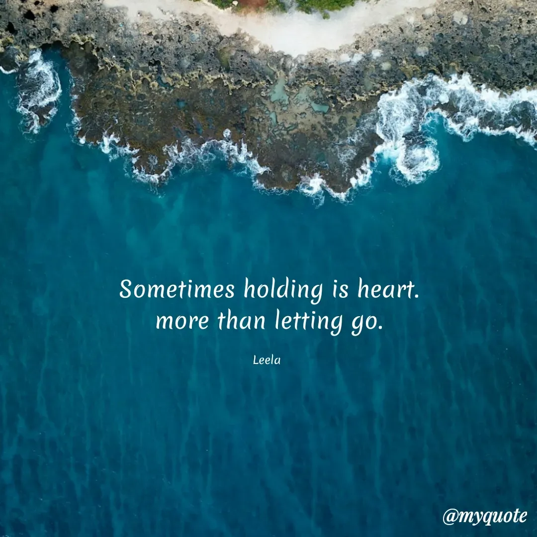 Quote by Leela - Sometimes holding is heart.
more than letting go.

Leela  - Made using Quotes Creator App, Post Maker App