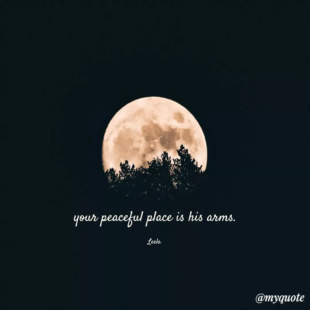 Quote by Leela - your peaceful place is his arms.

Leela  - Made using Quotes Creator App, Post Maker App